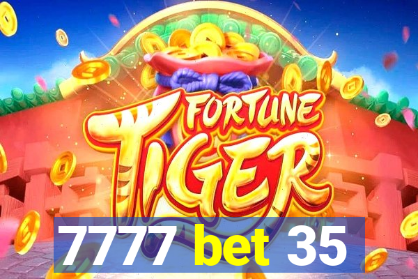 7777 bet 35